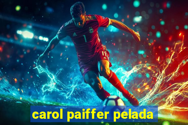 carol paiffer pelada